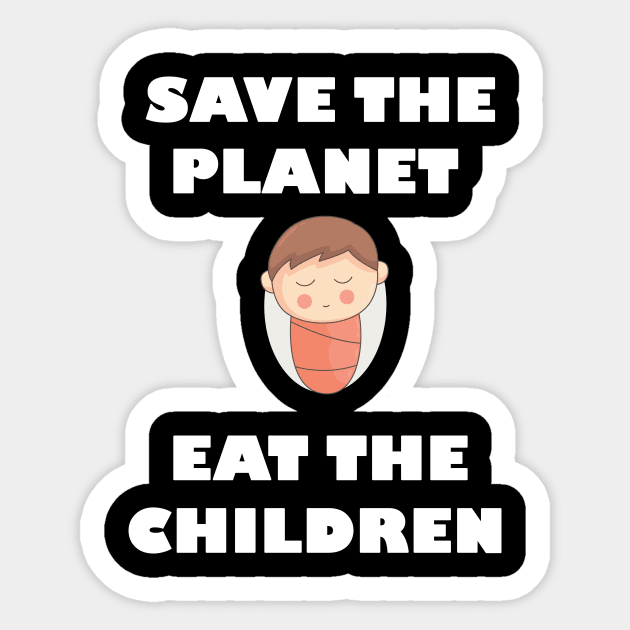 Save The Planet Eat The Babies Gift Sticker by Trendy_Designs